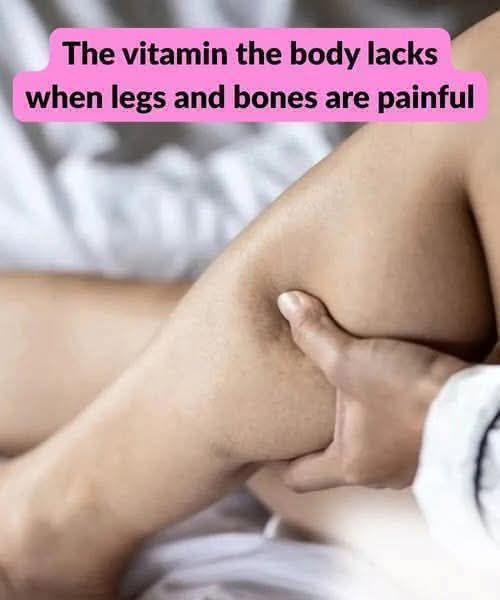 The vitamin the body lacks when legs and bones are painful