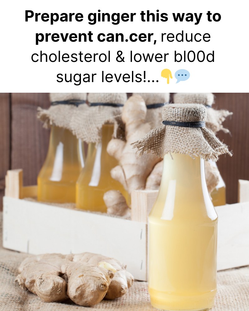 Prepare ginger this way to prevent can.cer, reduce cholesterol and lower bl00d sugar levels!