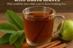 Cinnamon Tea with Guava Leaf: 7 Natural Benefits for Your Health