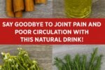Ancient Herbal Brew Bids Farewell to Joint Pain and Boosts Circulation Fast