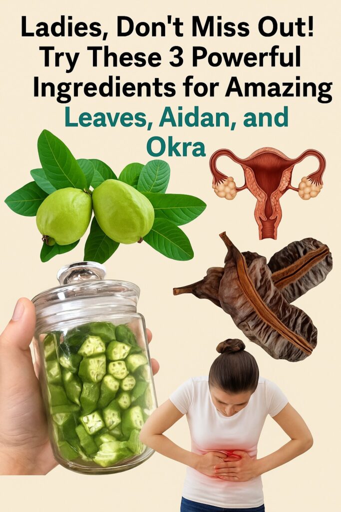 🌿 Guava Leaf, Aidan Fruit & Okra: A Gentle Natural Support for Ovulation and Reproductive Wellness
