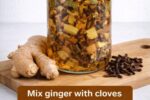Mix Ginger with Cloves and Unlock Astonishing Health Benefits